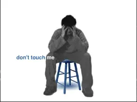 Don't touch me!