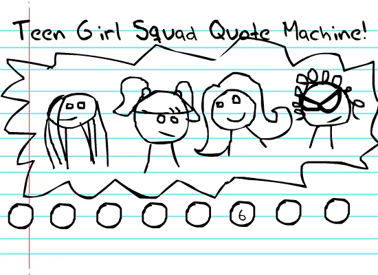 Teen Girl Squad Quote Machine!