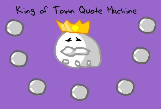 King of Town Quote Machine